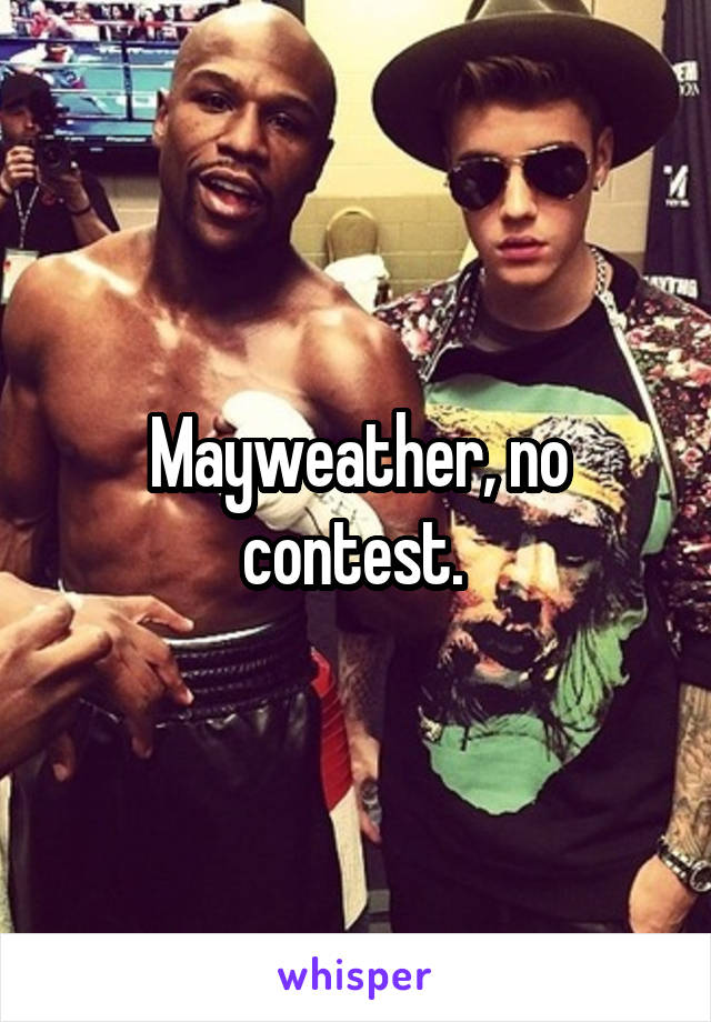 Mayweather, no contest. 