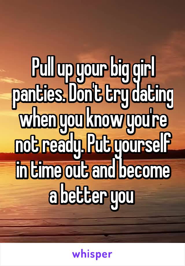 Pull up your big girl panties. Don't try dating when you know you're not ready. Put yourself in time out and become a better you 