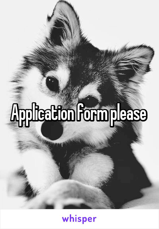 Application form please 