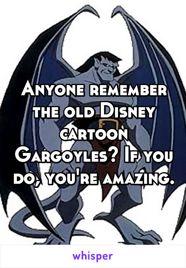 Anyone remember the old Disney cartoon Gargoyles? If you do, you're amazing.