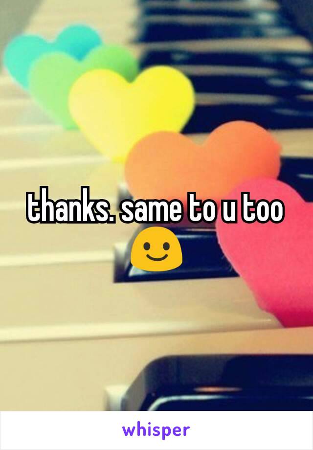 thanks. same to u too 😃