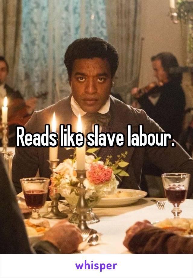 Reads like slave labour. 