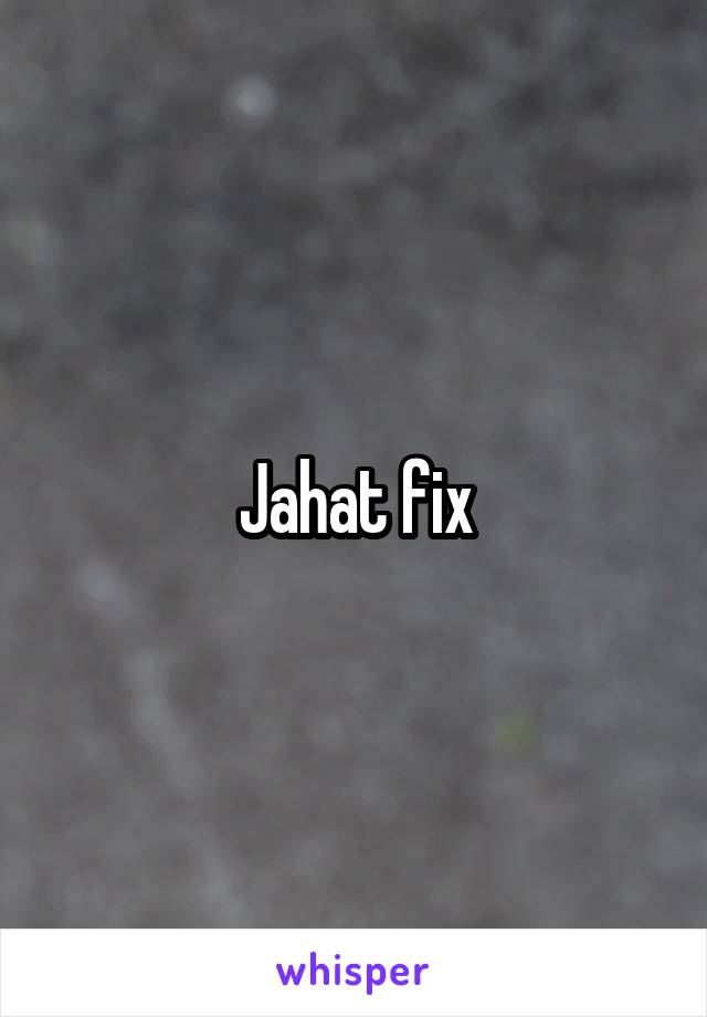 Jahat fix