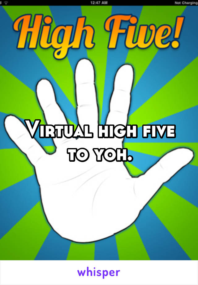 Virtual high five to yoh.