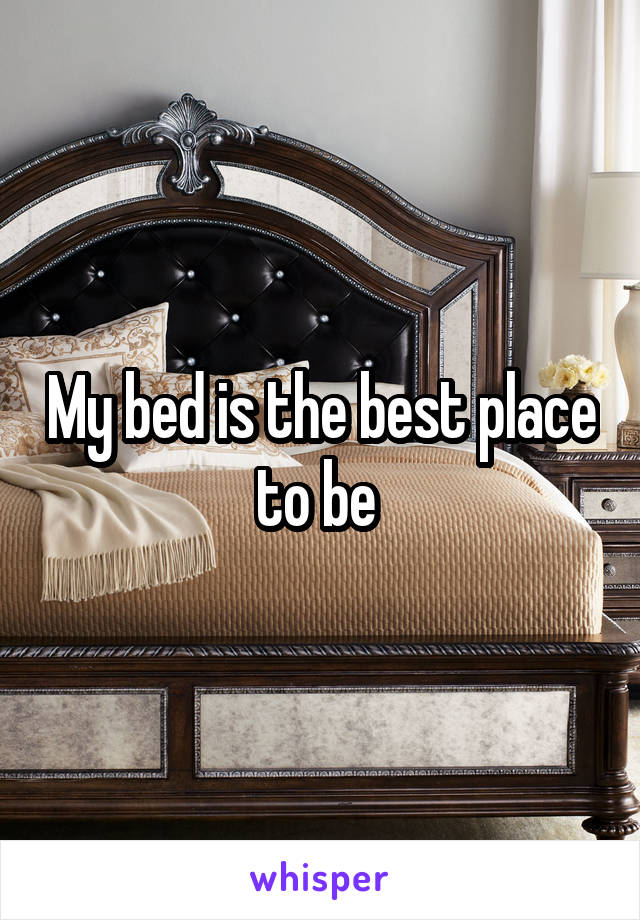 My bed is the best place to be 