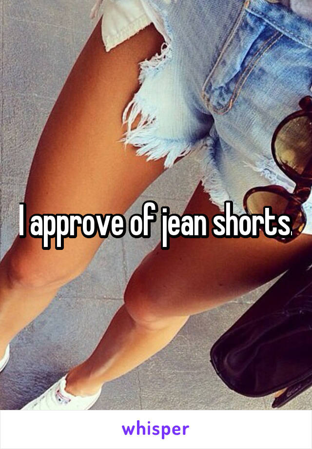 I approve of jean shorts.