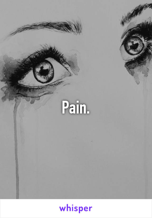 Pain.