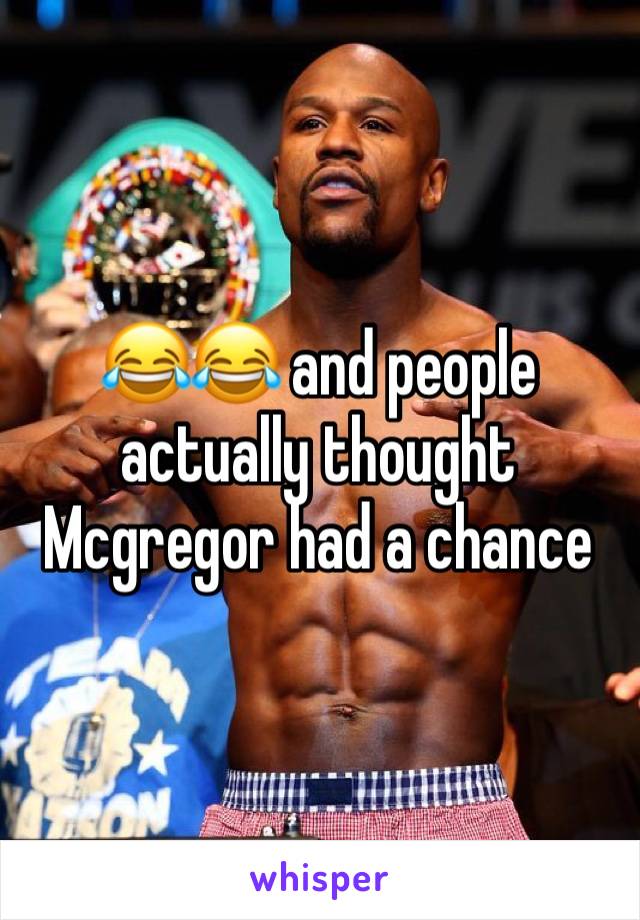 😂😂 and people actually thought Mcgregor had a chance