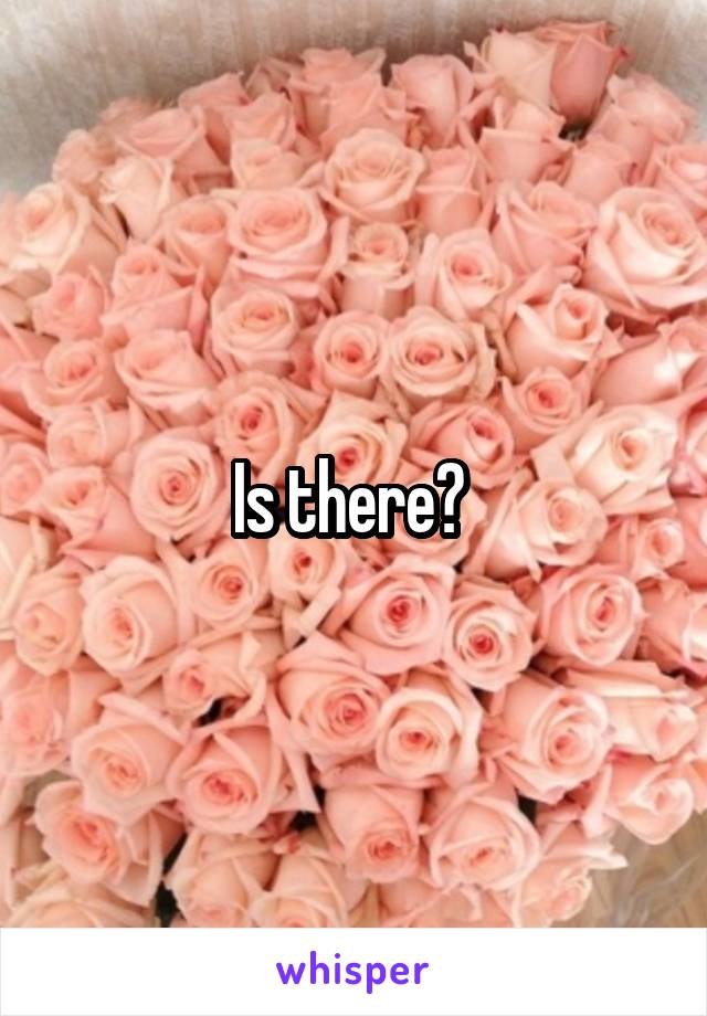 Is there? 