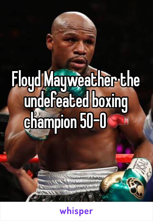 Floyd Mayweather the undefeated boxing champion 50-0🥊