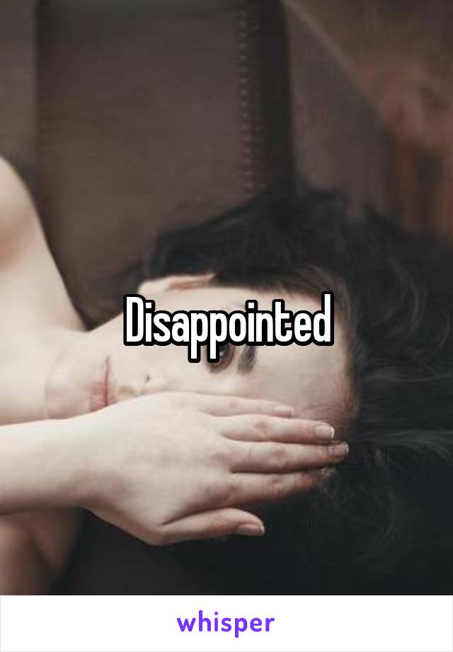 Disappointed