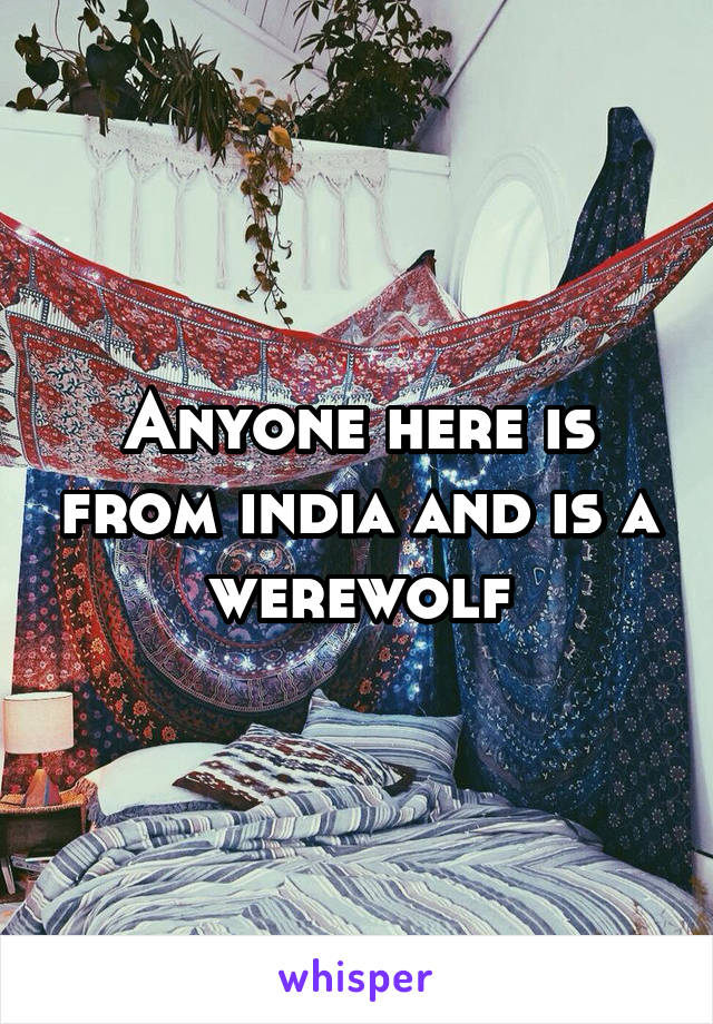 Anyone here is from india and is a werewolf