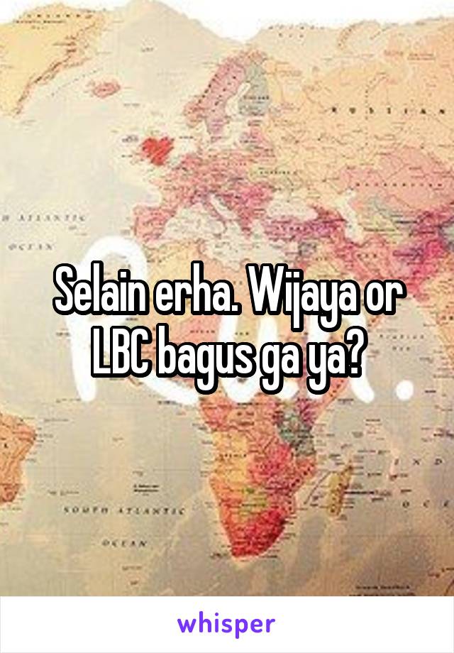 Selain erha. Wijaya or LBC bagus ga ya?