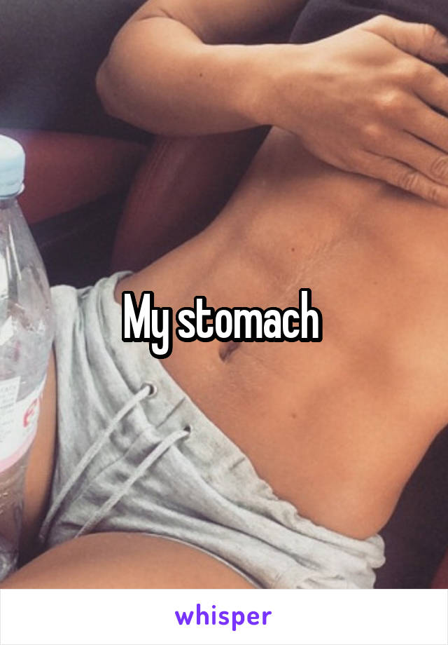 My stomach 