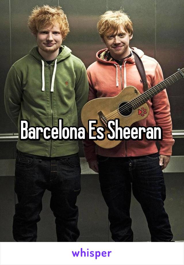 Barcelona Es Sheeran 