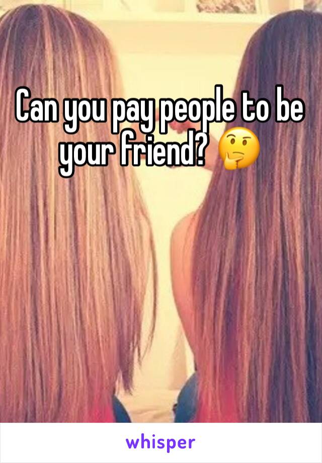 Can you pay people to be your friend? 🤔