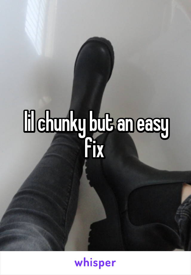 lil chunky but an easy fix 