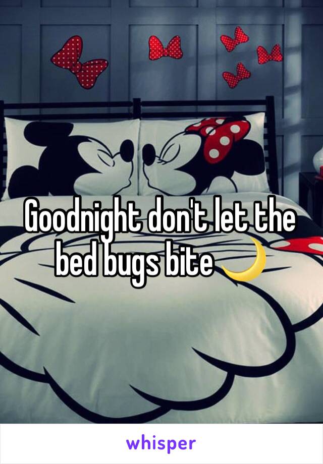 Goodnight don't let the bed bugs bite 🌙