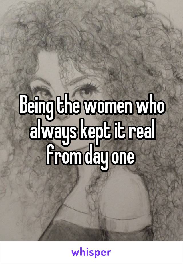 Being the women who always kept it real from day one 