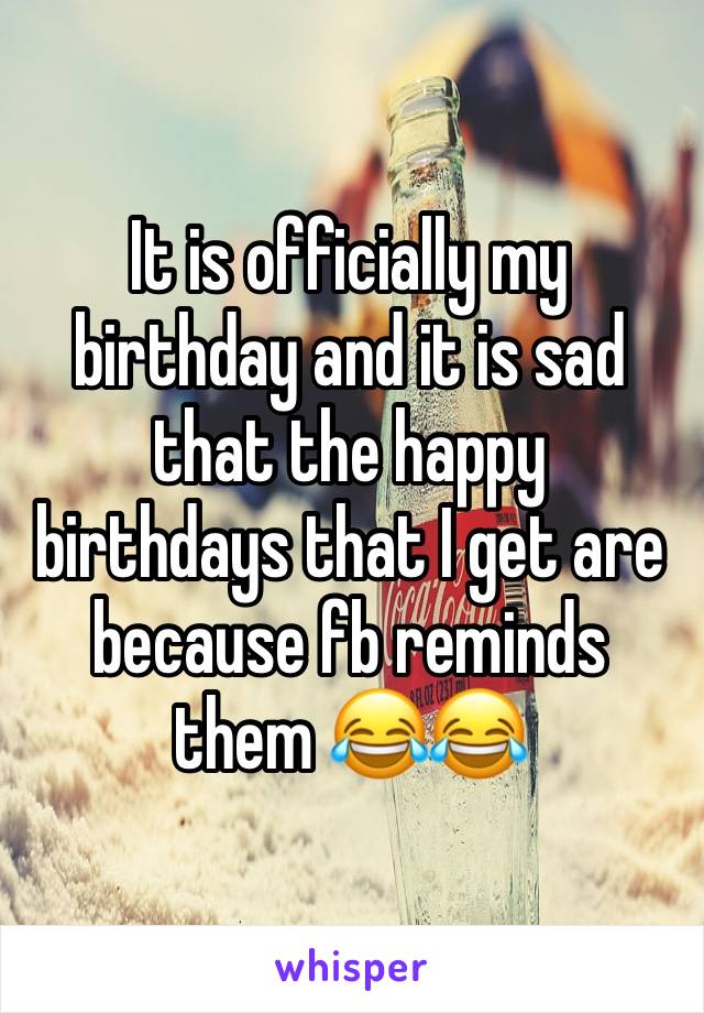 It is officially my birthday and it is sad that the happy birthdays that I get are because fb reminds them 😂😂