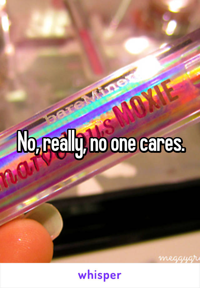 No, really, no one cares.