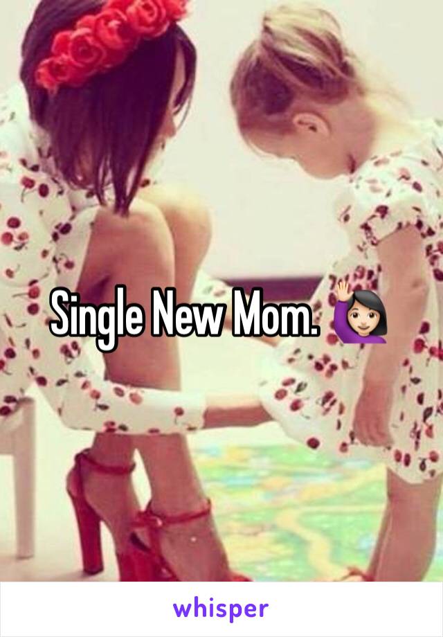 Single New Mom. 🙋🏻