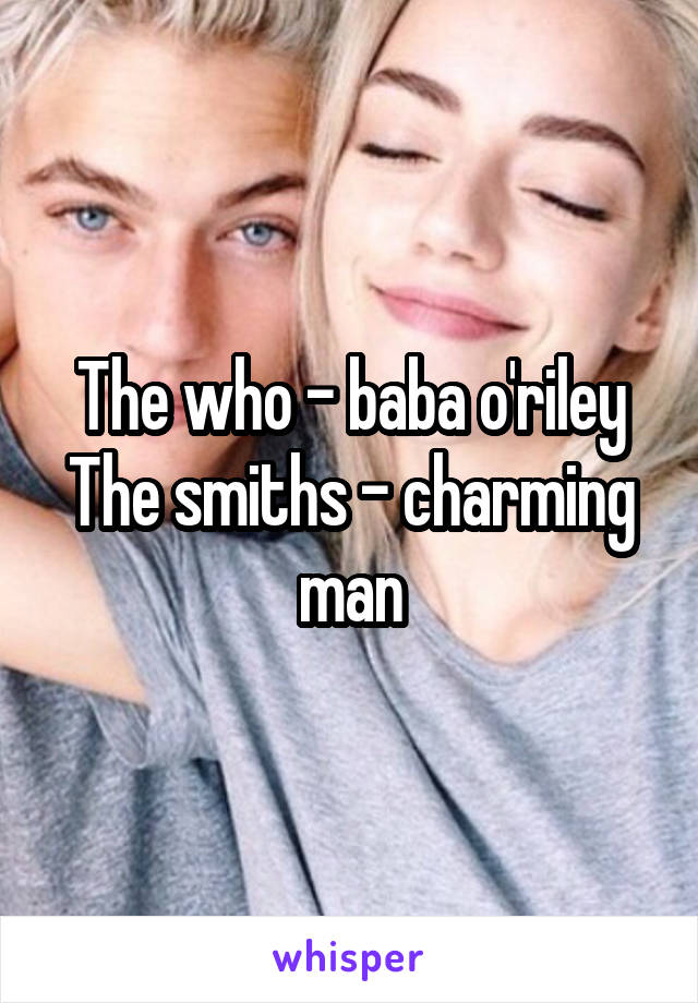 The who - baba o'riley
The smiths - charming man
