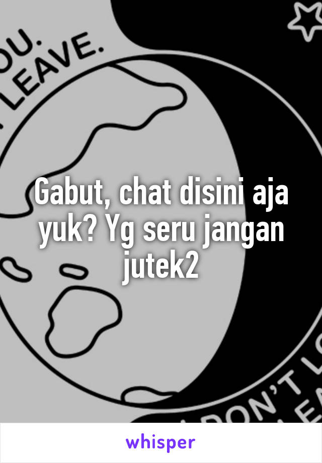 Gabut, chat disini aja yuk? Yg seru jangan jutek2