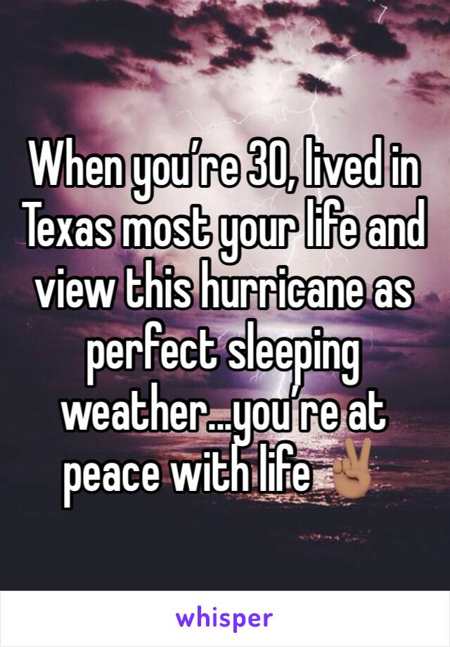 When you’re 30, lived in Texas most your life and view this hurricane as perfect sleeping weather...you’re at peace with life ✌🏽