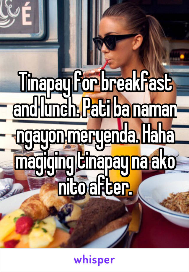 Tinapay for breakfast and lunch. Pati ba naman ngayon meryenda. Haha magiging tinapay na ako nito after.