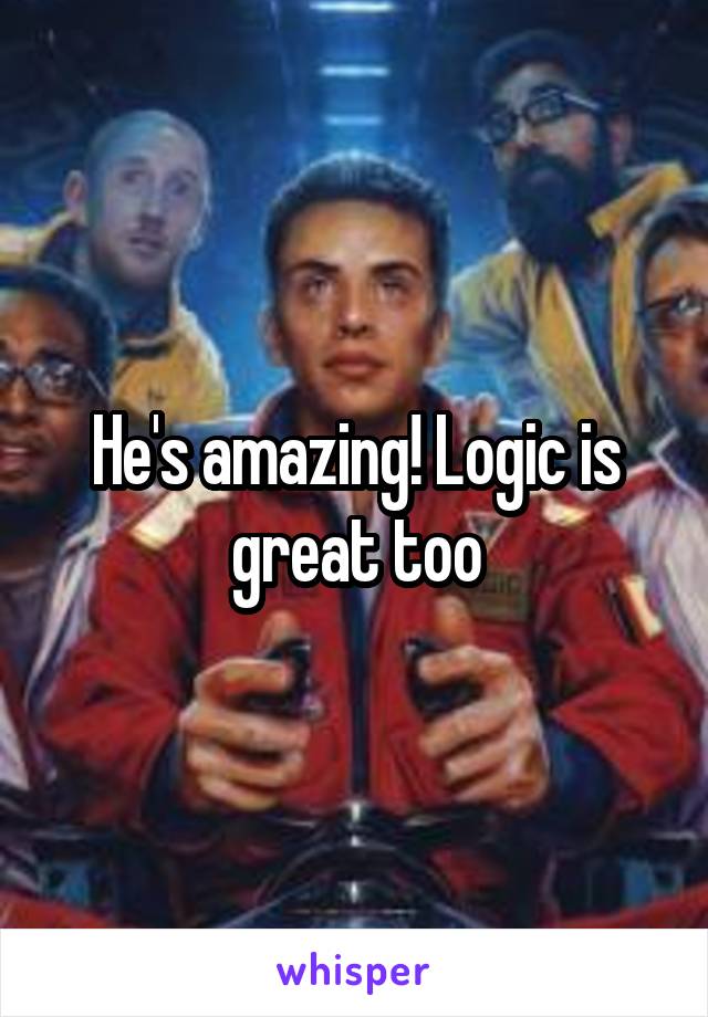 He's amazing! Logic is great too