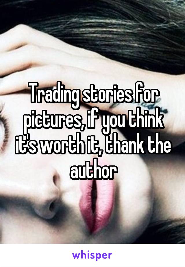 Trading stories for pictures, if you think it's worth it, thank the author