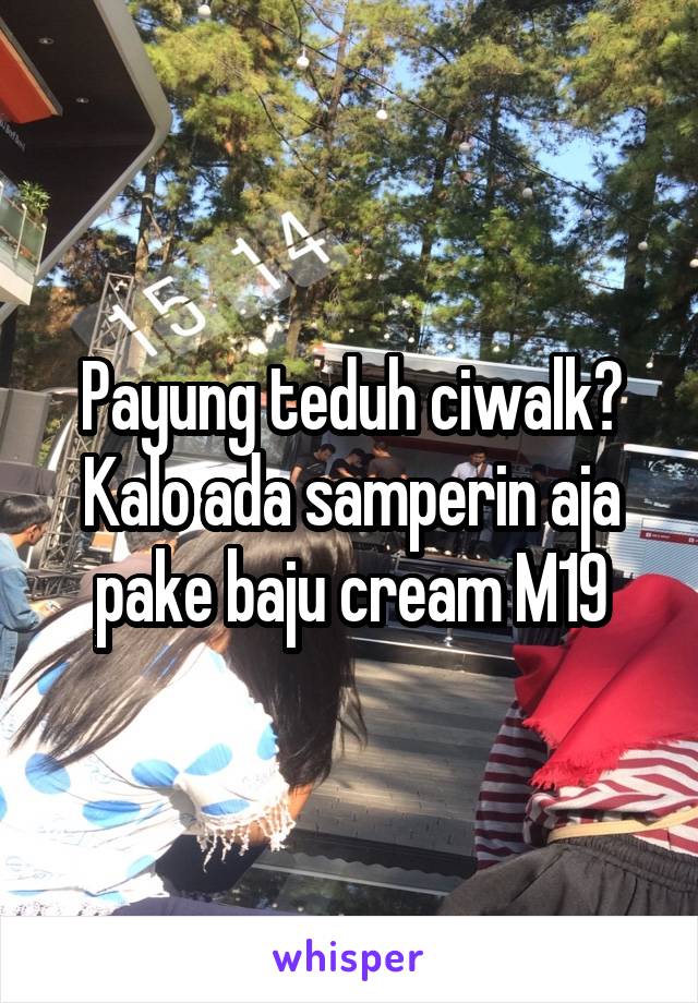 Payung teduh ciwalk? Kalo ada samperin aja pake baju cream M19