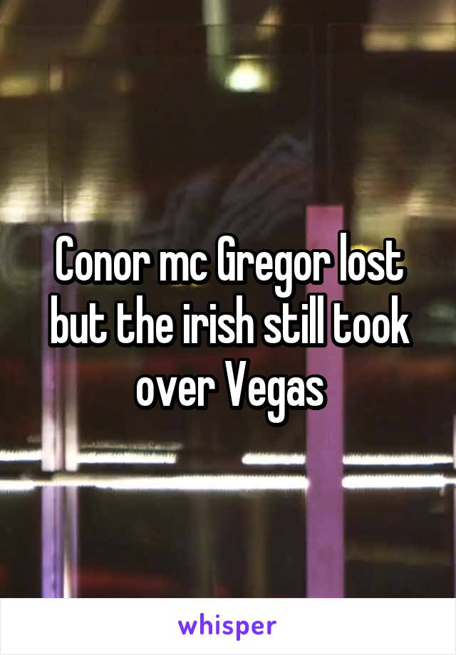 Conor mc Gregor lost but the irish still took over Vegas