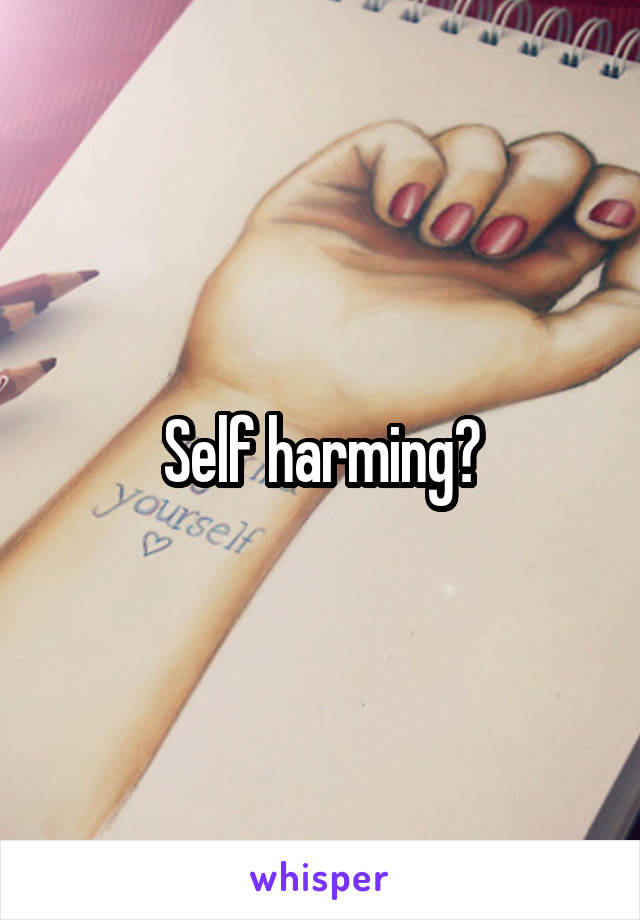 Self harming?