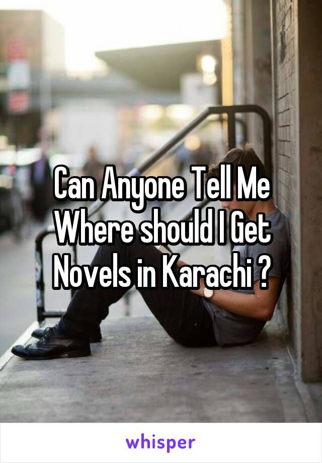 Can Anyone Tell Me Where should I Get Novels in Karachi ?