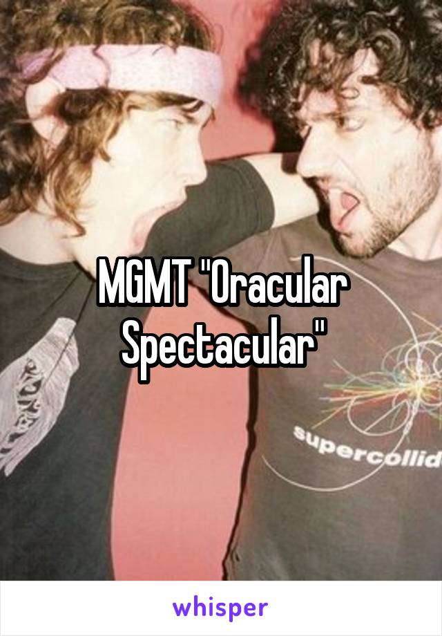 MGMT "Oracular Spectacular"