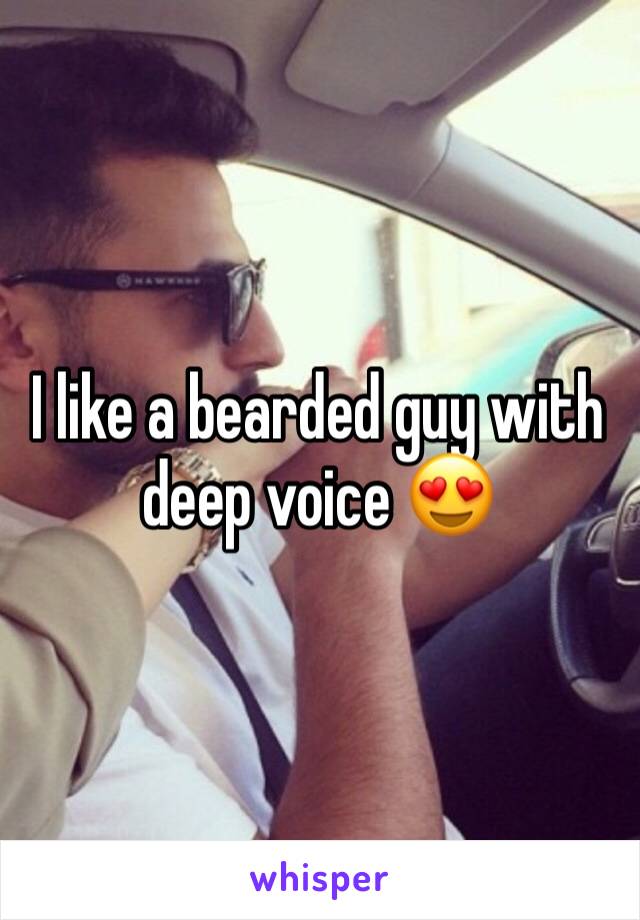 I like a bearded guy with deep voice 😍