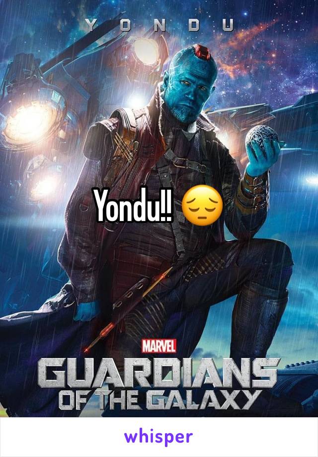 Yondu!! 😔