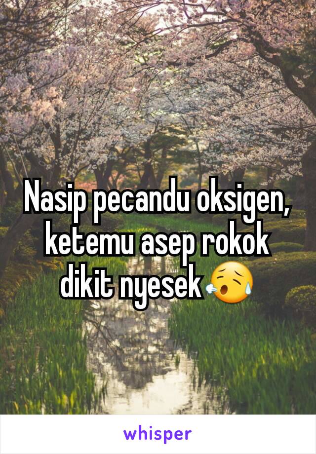 Nasip pecandu oksigen, ketemu asep rokok dikit nyesek😥