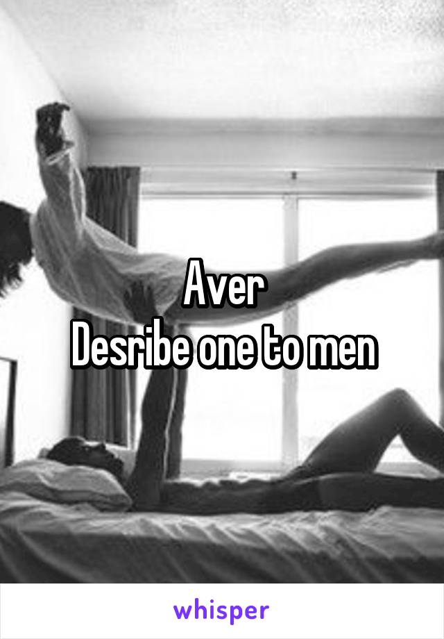 Aver
Desribe one to men