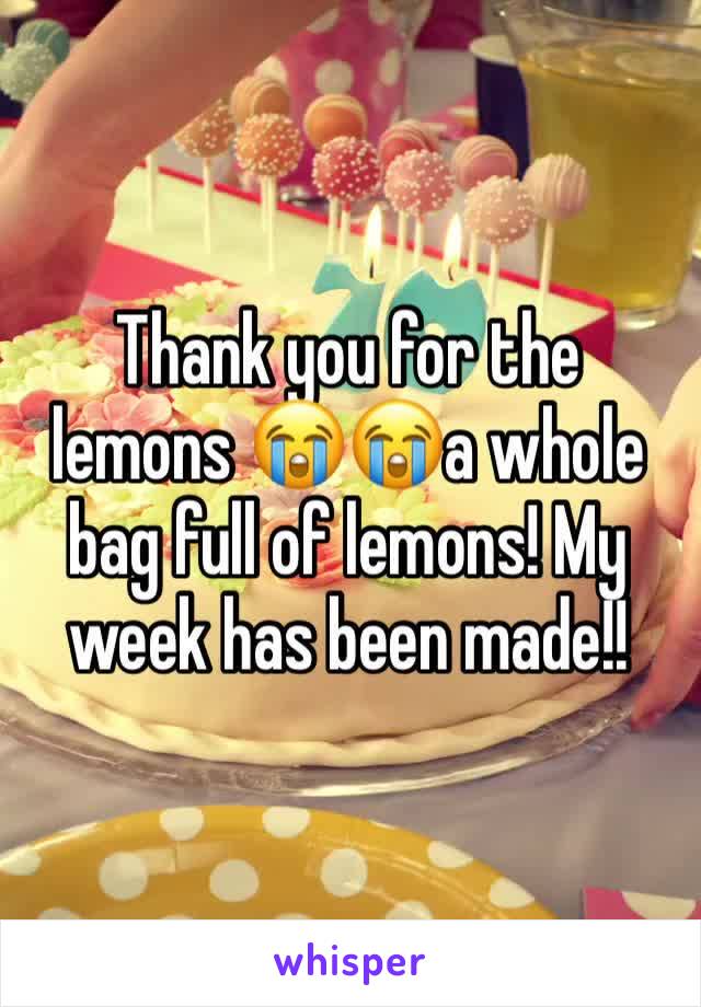 Thank you for the lemons 😭😭a whole bag full of lemons! My week has been made!!