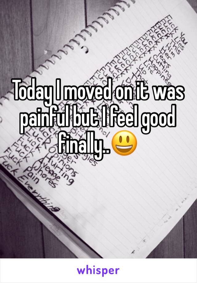 Today I moved on it was painful but I feel good finally..😃