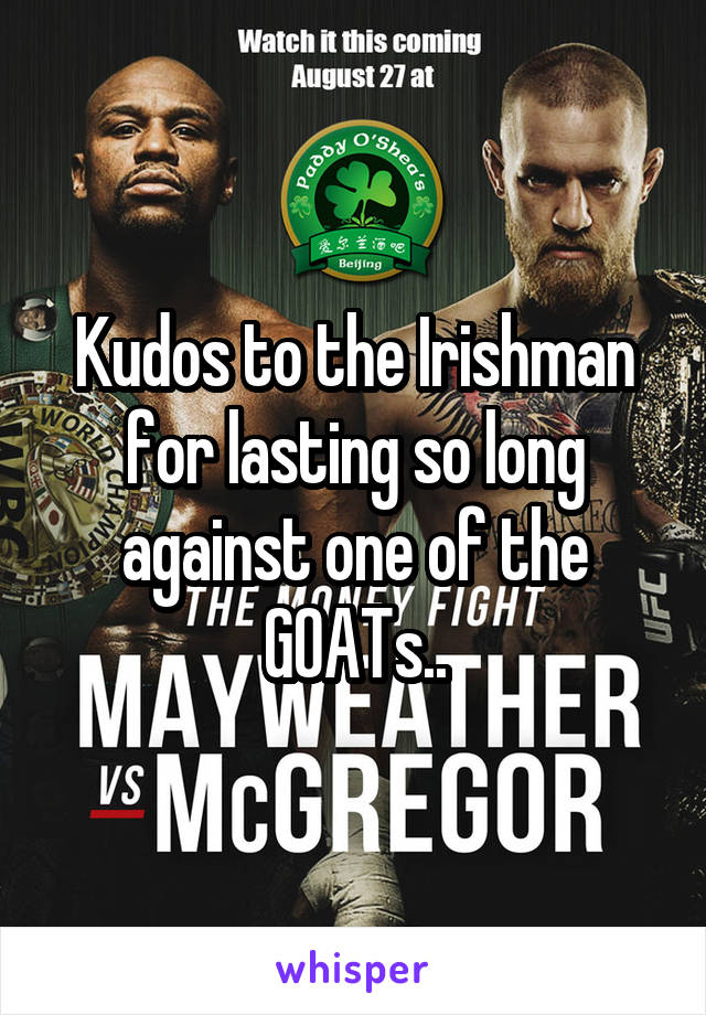 Kudos to the Irishman for lasting so long against one of the GOATs..