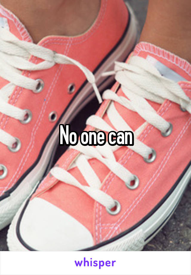 No one can