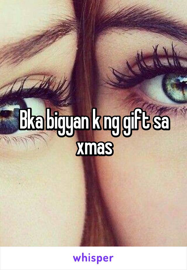 Bka bigyan k ng gift sa xmas