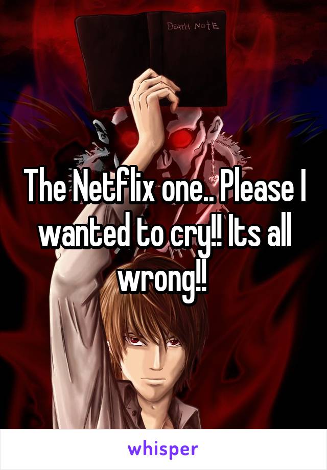 The Netflix one.. Please I wanted to cry!! Its all wrong!! 