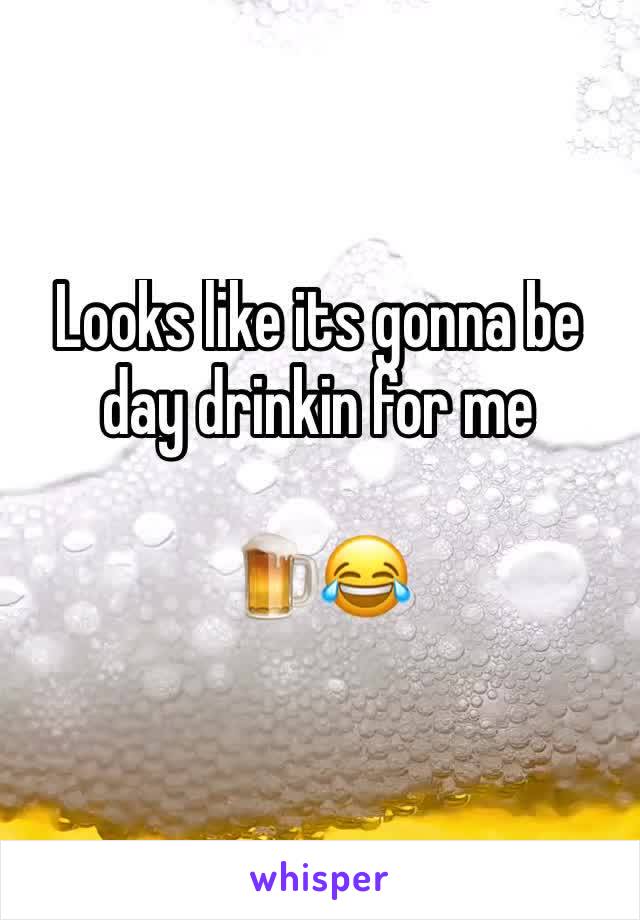 Looks like its gonna be day drinkin for me

🍺😂