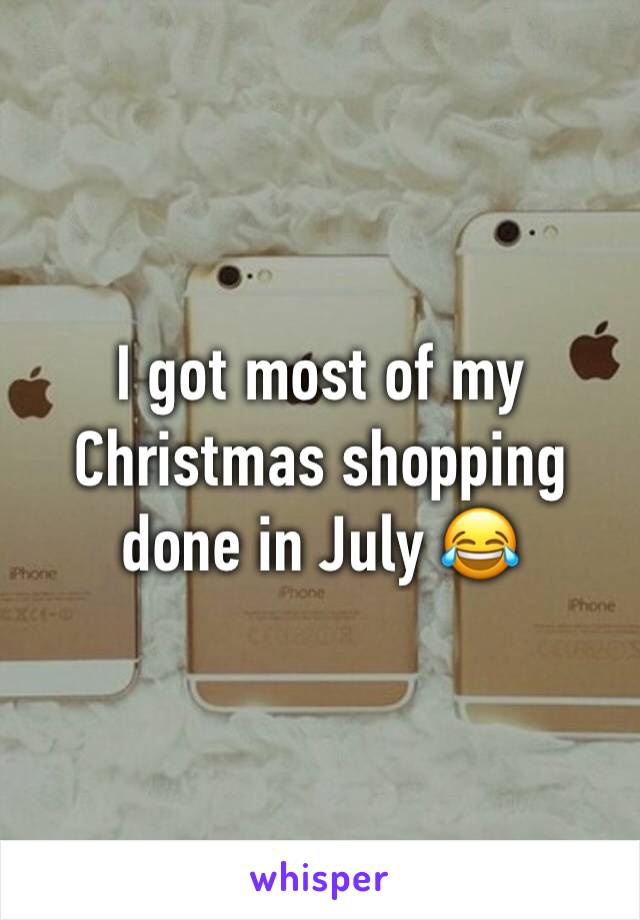 I got most of my Christmas shopping done in July 😂