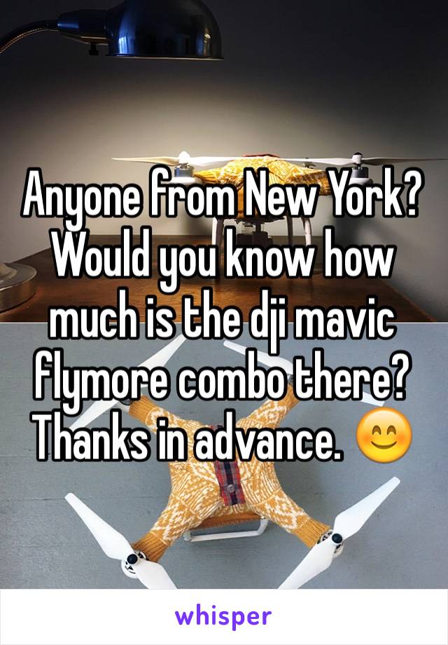 Anyone from New York?
Would you know how much is the dji mavic flymore combo there? Thanks in advance. 😊